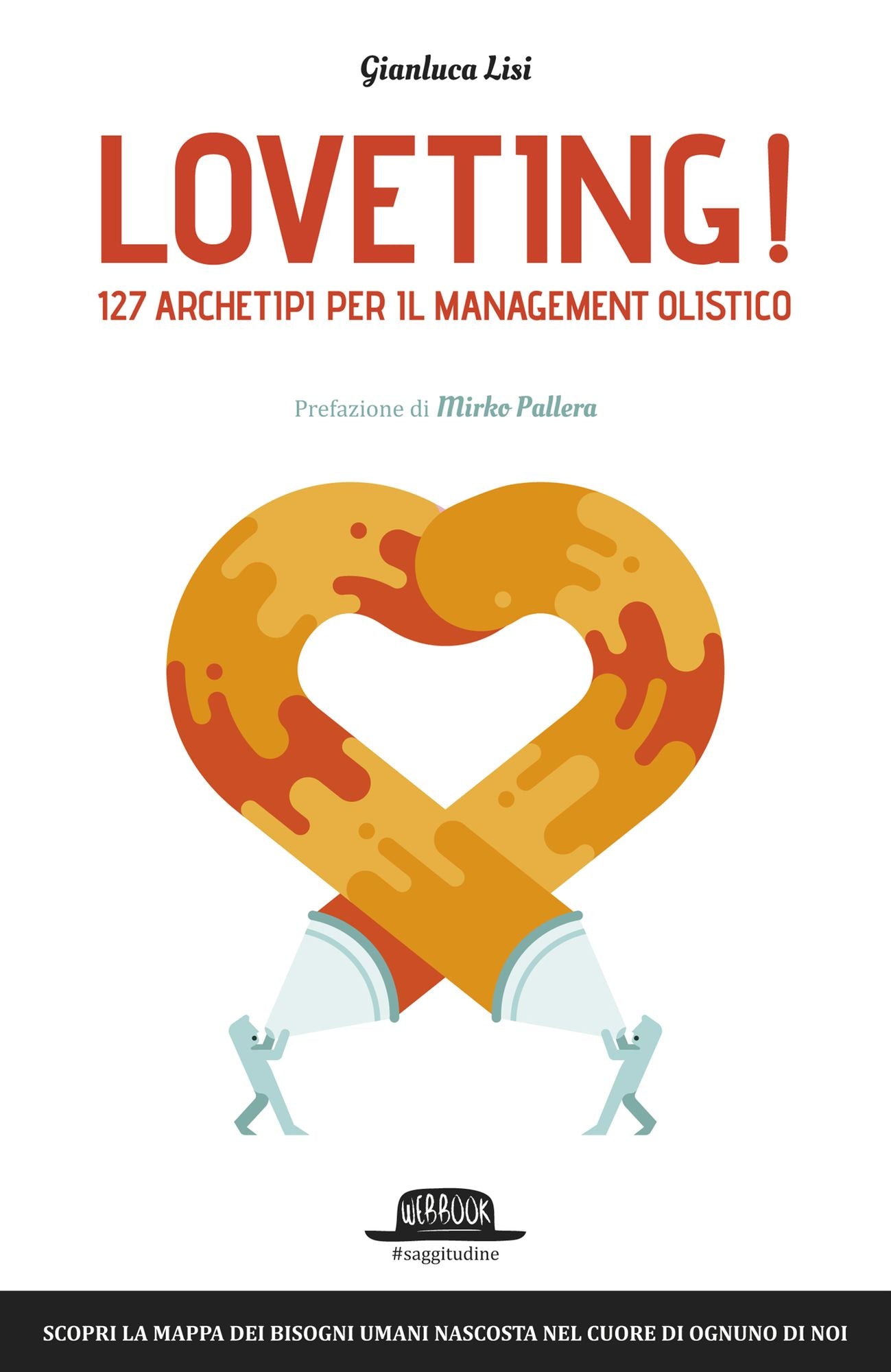 Loveting! 127 Archetipi per il Management Olistico: Scopri la mappa dei bisogni umani nascosta nel cuore di ognuno di noi