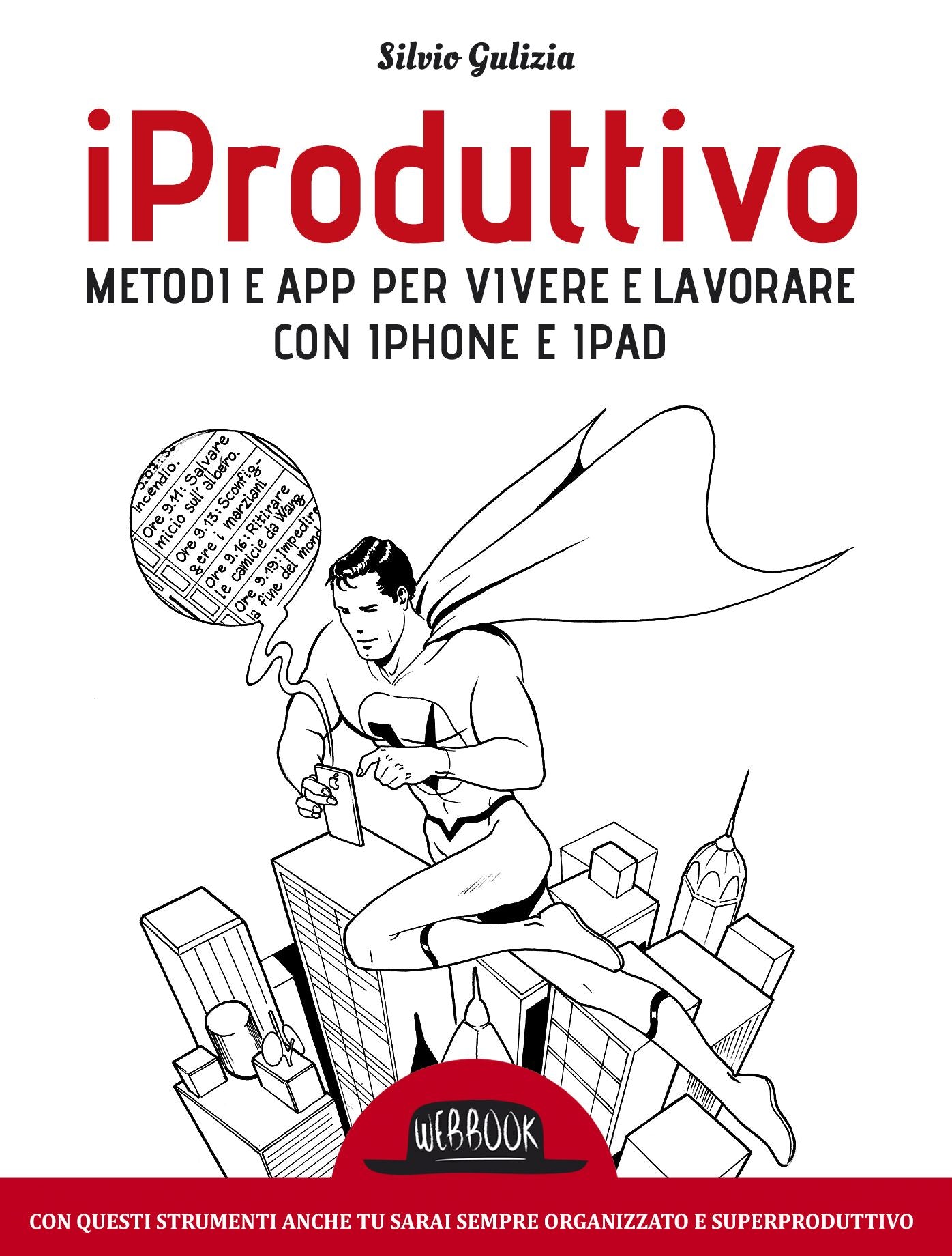 iProduttivo Metodi e app per vivere e lavorare con iphone e ipad - Con questi strumenti anche tu sarai sempre organizzato e superproduttivo