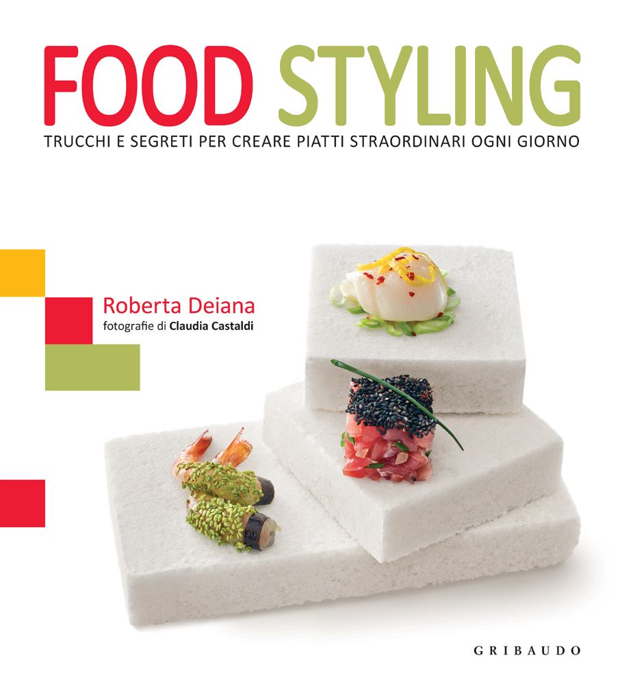 Food Styling: Trucchi e segreti per creare piatti straordinari ogni giorno