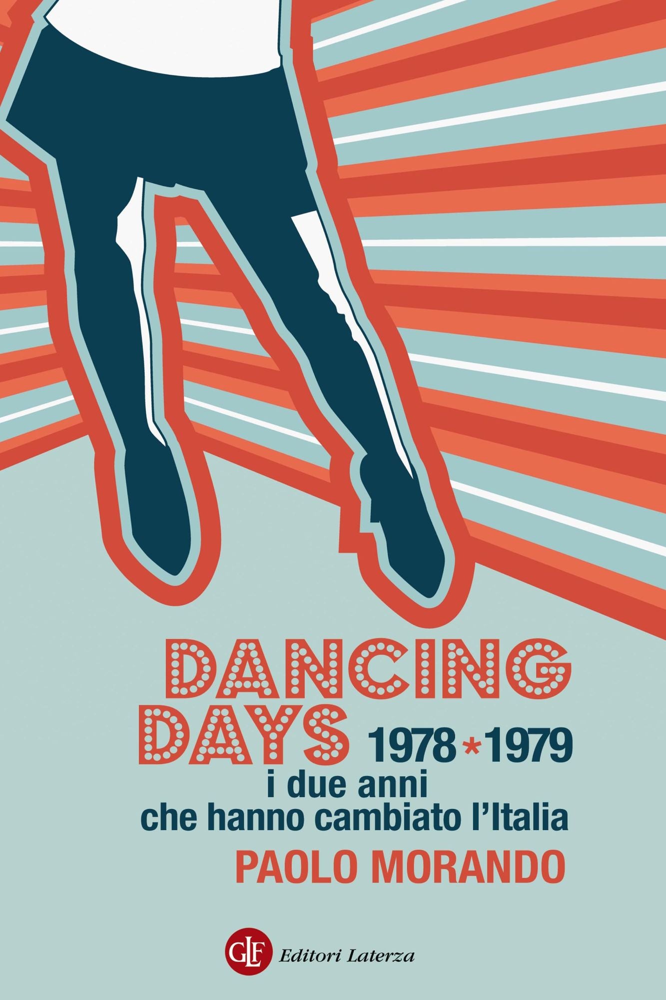Dancing Days: 1978-1979. I due anni che hanno cambiato l'Italia