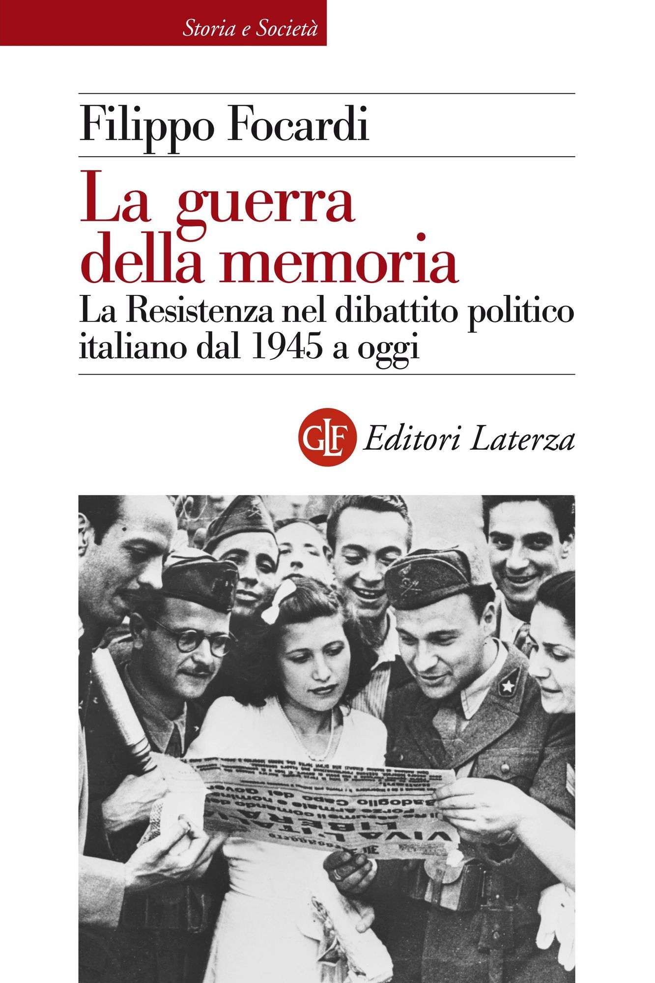 La guerra della memoria: La Resistenza nel dibattito politico italiano dal 1945 a oggi