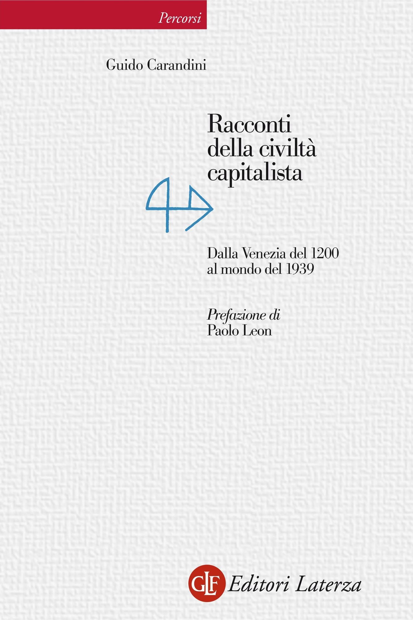Racconti della civiltà capitalista: Dalla Venezia del 1200 al mondo del 1939