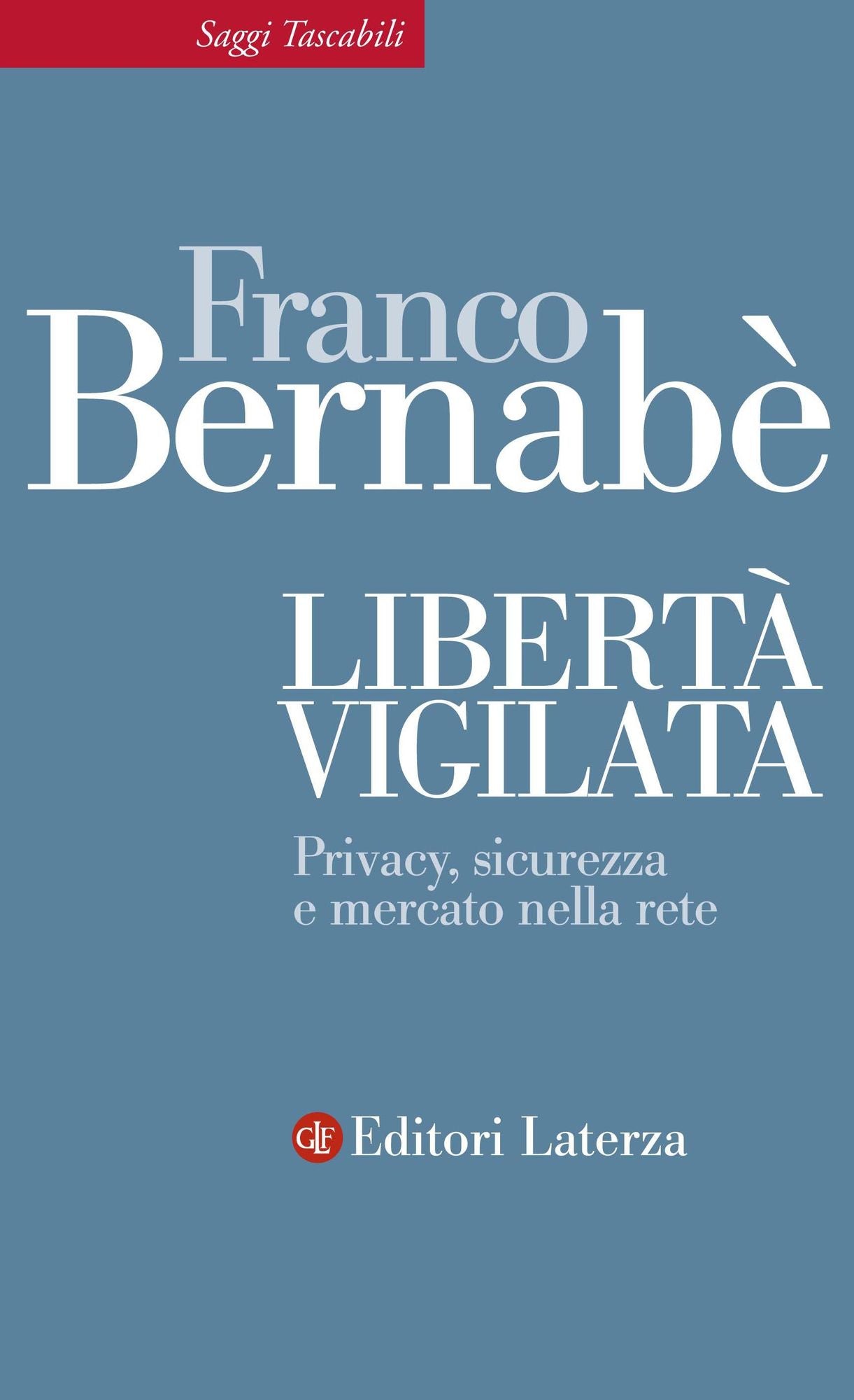 Libertà vigilata: Privacy, sicurezza e mercato nella rete