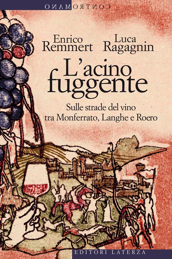 L'acino fuggente: Sulle strade del vino tra Monferrato, Langhe e Roero