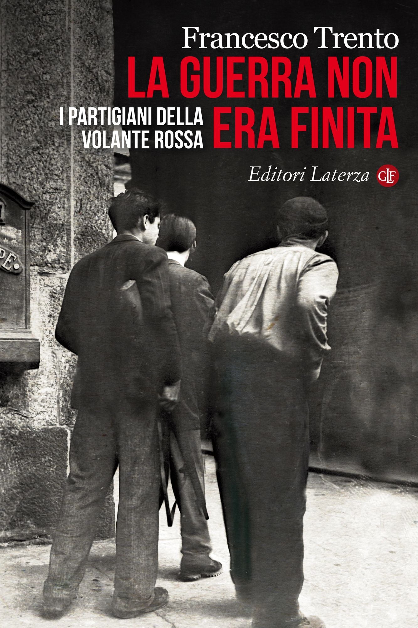 La guerra non era finita: I partigiani della Volante Rossa