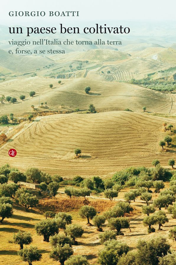 Un paese ben coltivato: Viaggio nell'Italia che torna alla terra e, forse, a se stessa