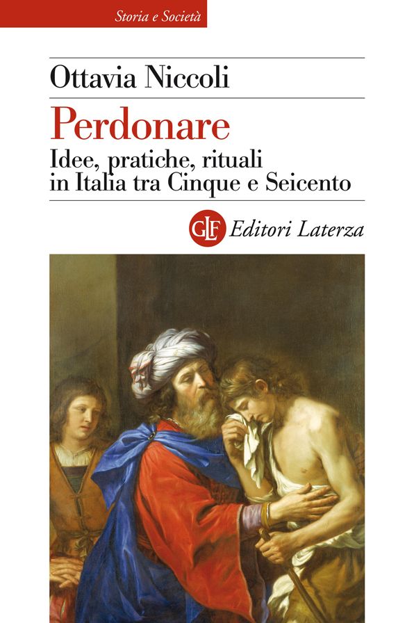 Perdonare: Idee, pratiche, rituali in Italia tra Cinque e Seicento