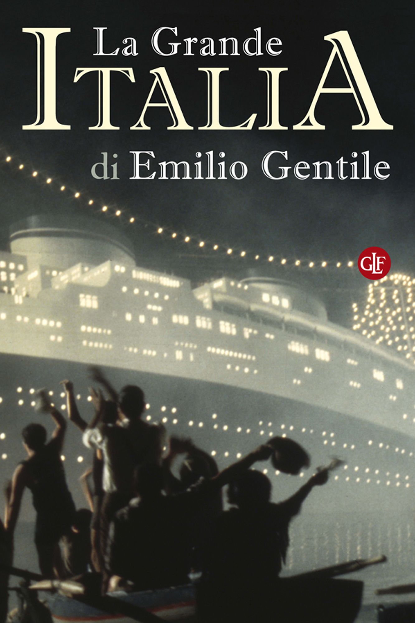 La Grande Italia: Il mito della nazione nel XX secolo