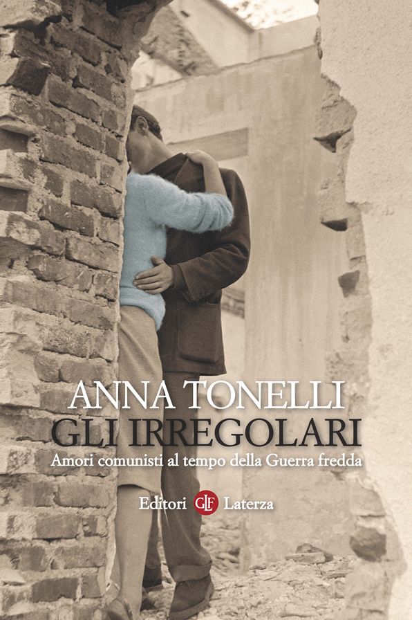 Gli irregolari: Amori comunisti al tempo della Guerra fredda