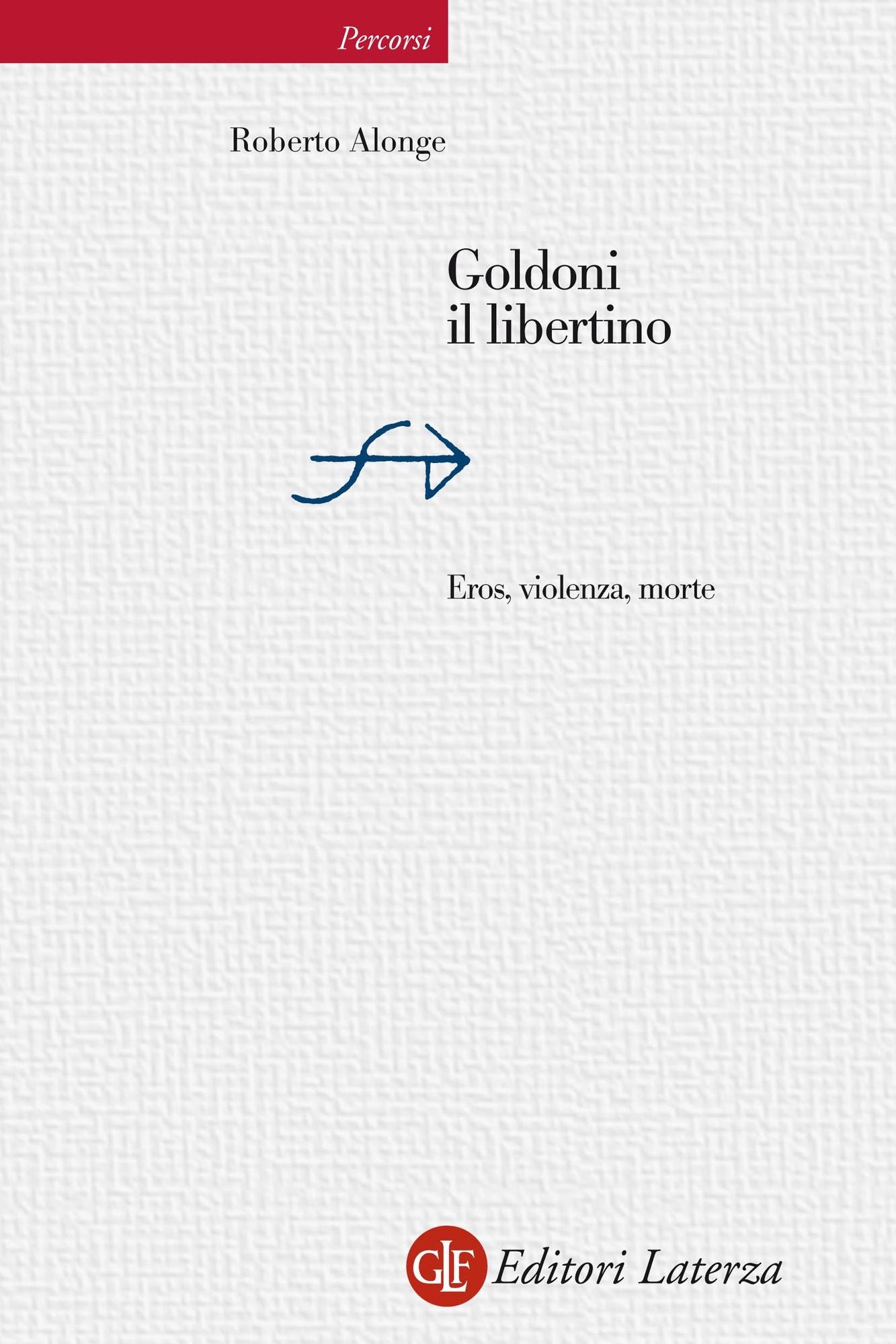 Goldoni il libertino: Eros, violenza, morte