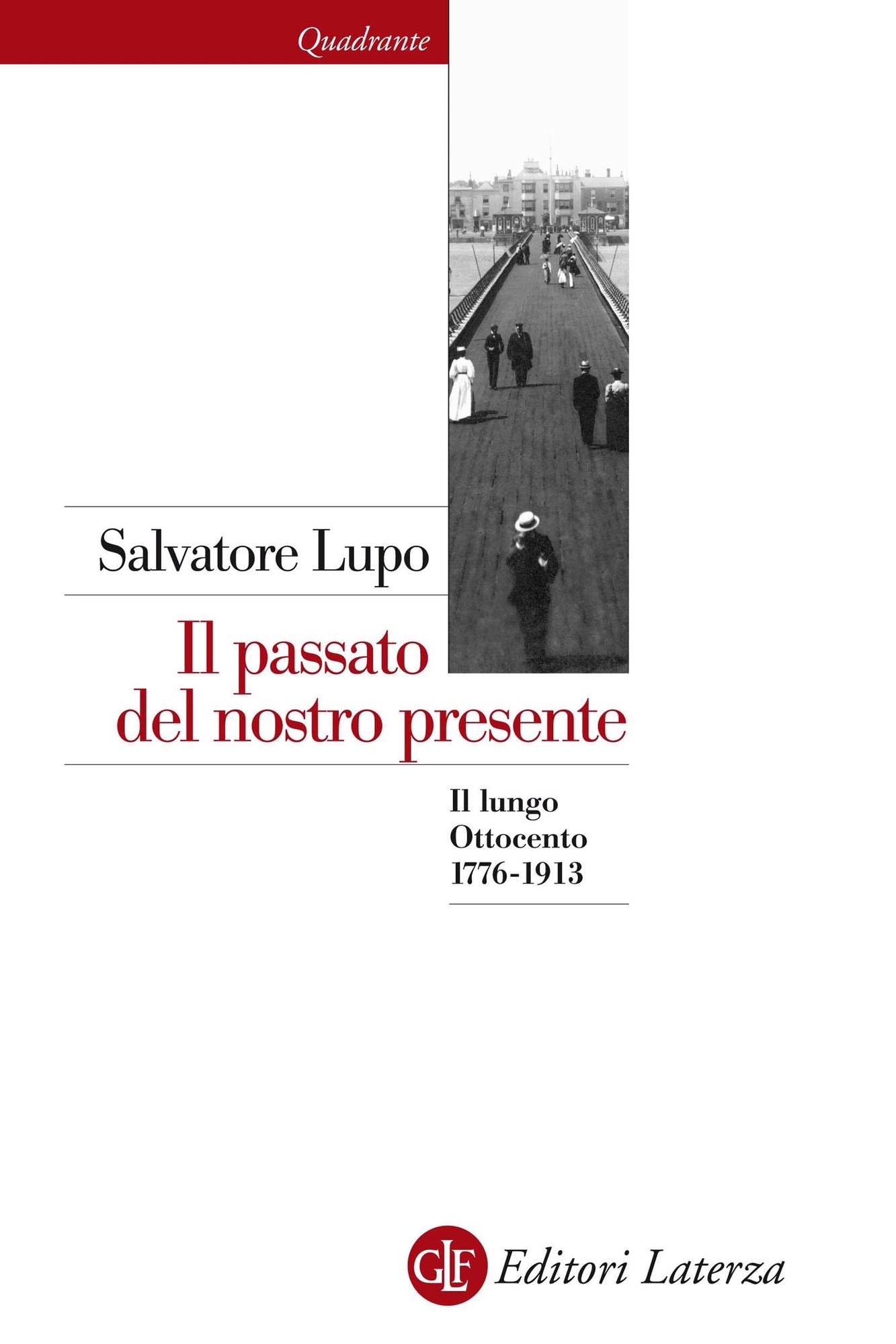 Il passato del nostro presente: Il lungo Ottocento 1776-1913