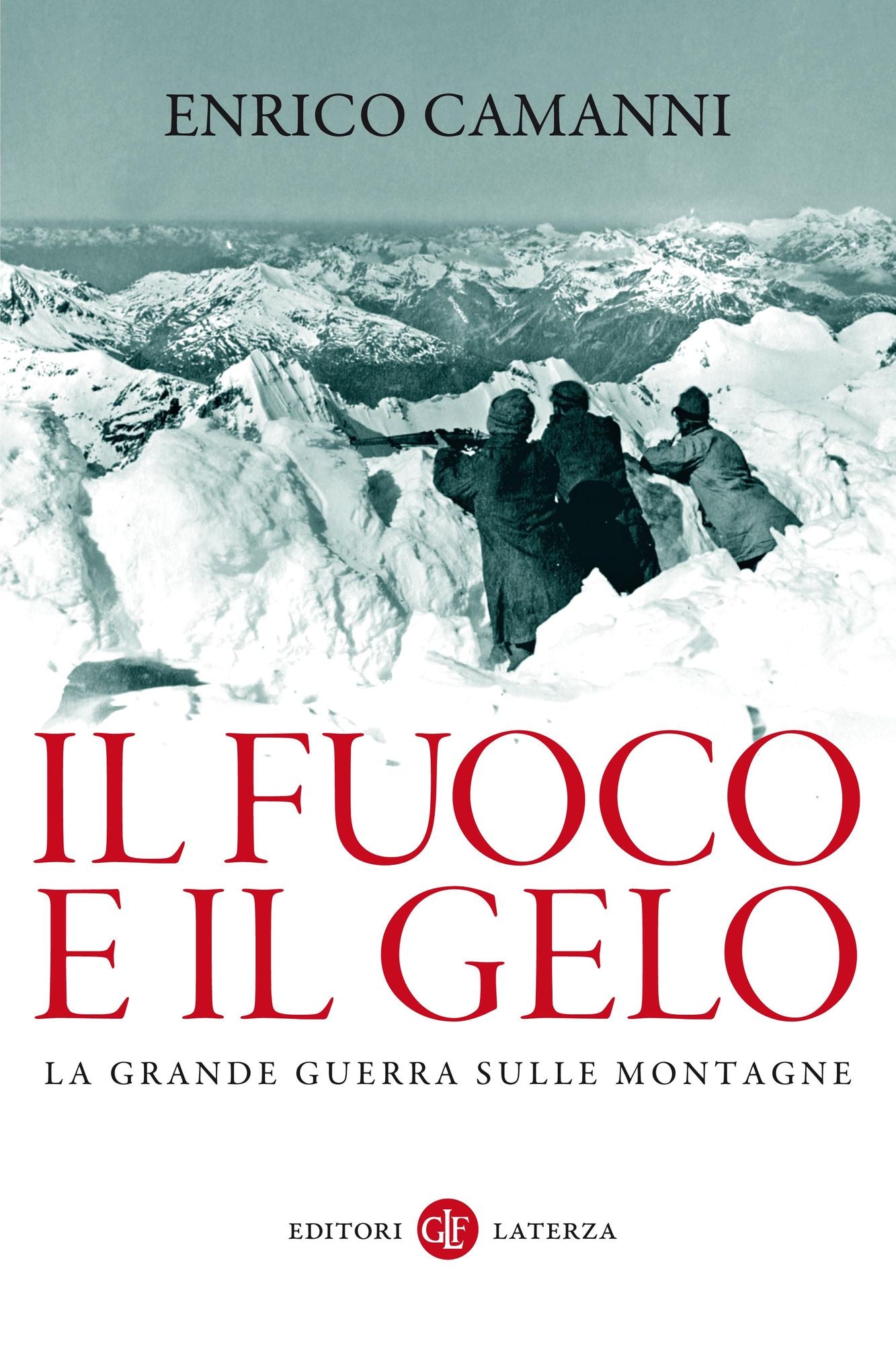 Il fuoco e il gelo: La Grande Guerra sulle montagne