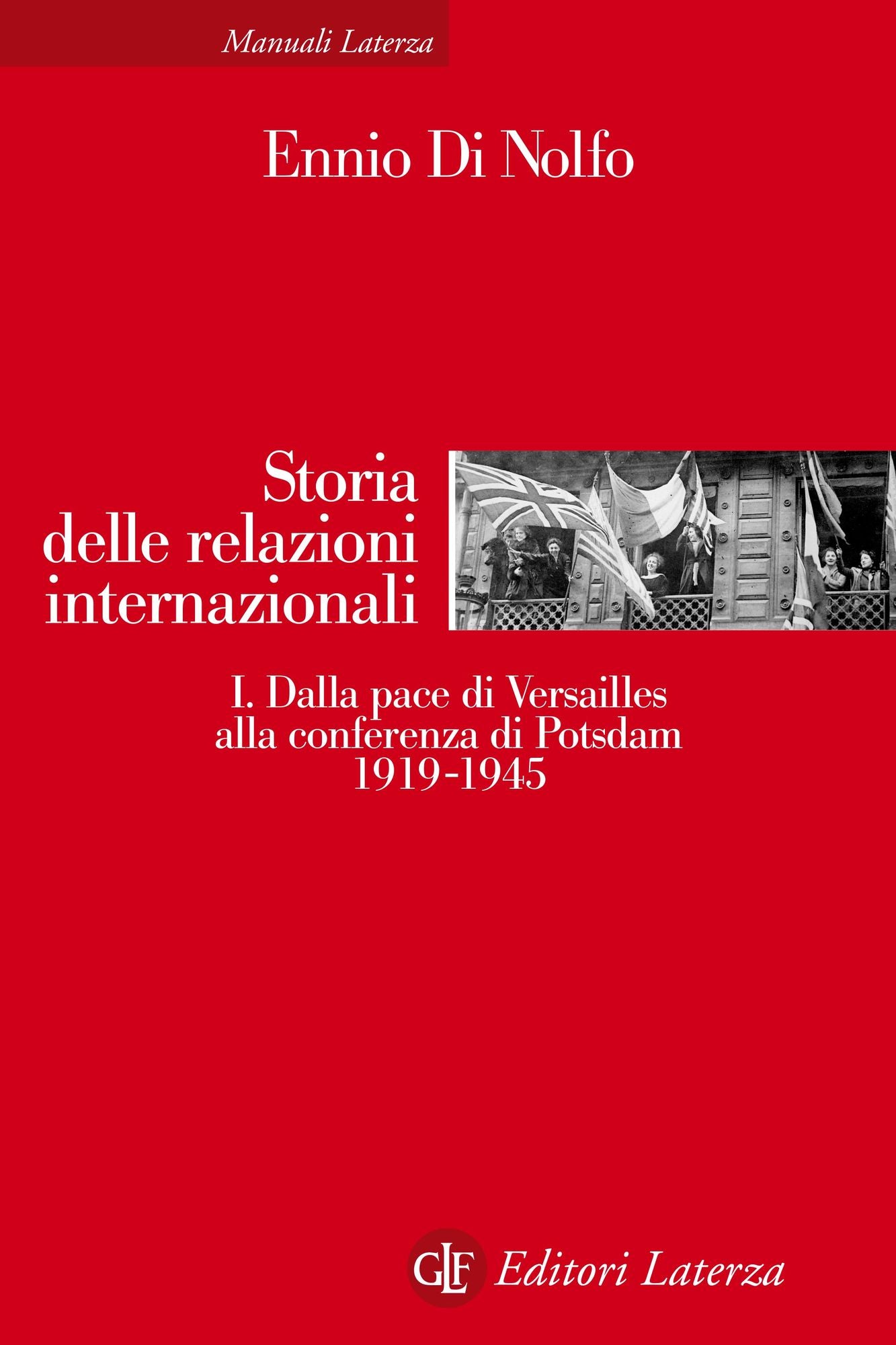 Storia delle relazioni internazionali. I. Dalla pace di Versailles alla conferenza di Potsdam 1919-1945