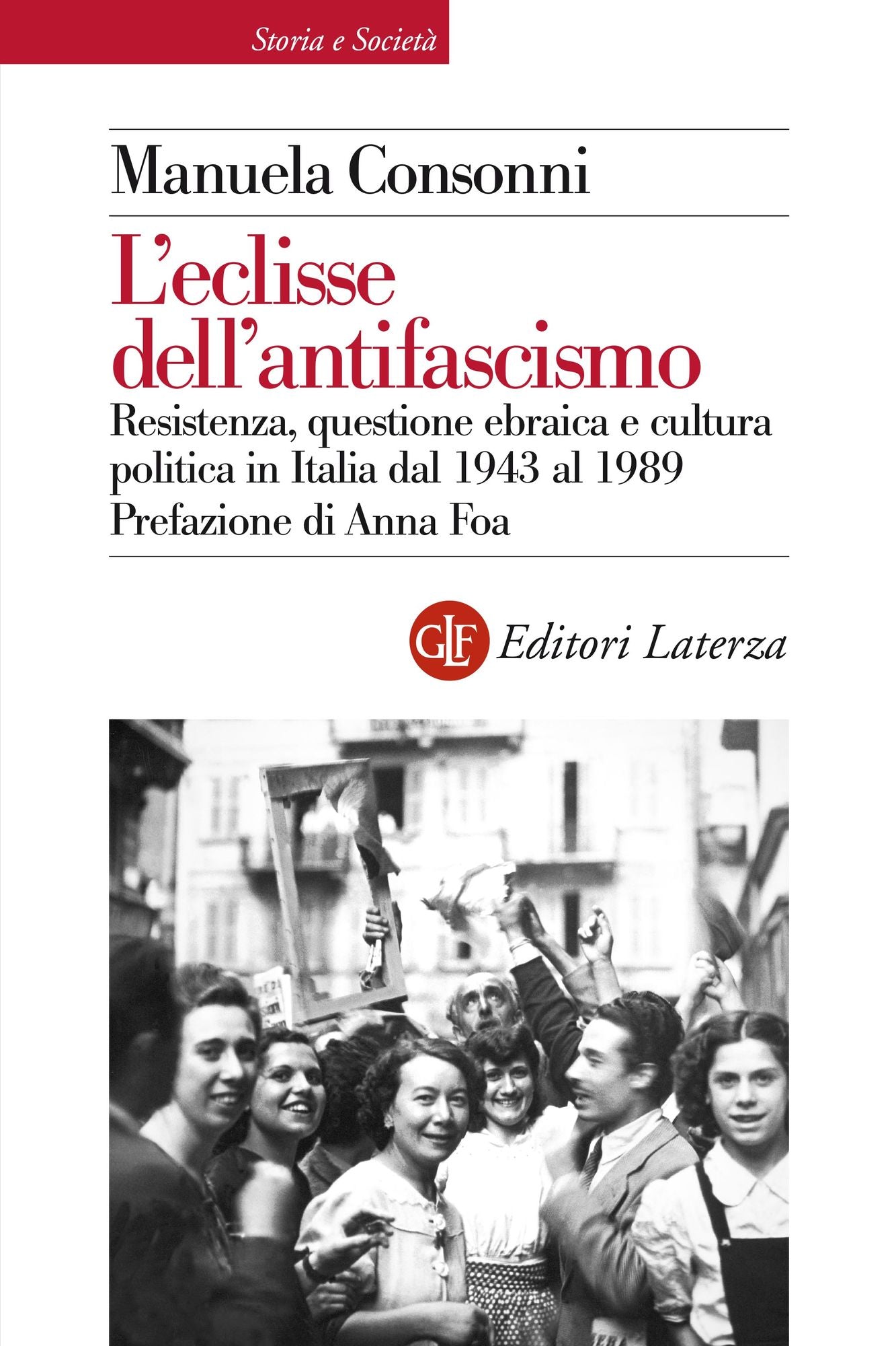 L'eclisse dell'antifascismo: Resistenza, questione ebraica e cultura politica in Italia dal 1943 al 1989