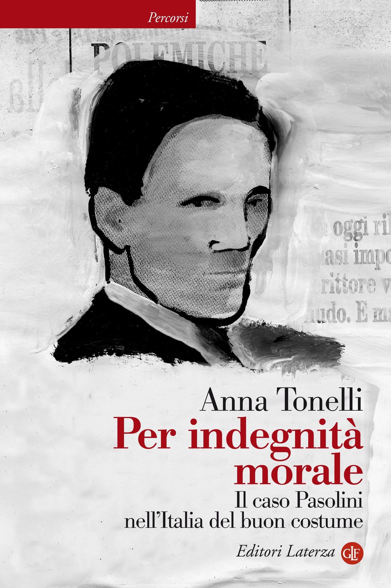 Per indegnità morale: Il caso Pasolini nell'Italia del buon costume