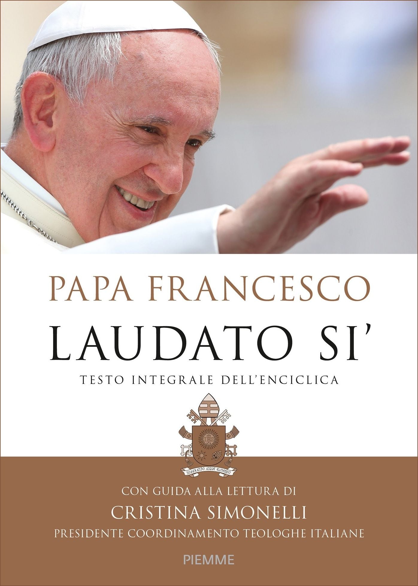 Laudato si'.Testo integrale dell'Enciclica con guida alla lettura di Cristina Simonelli