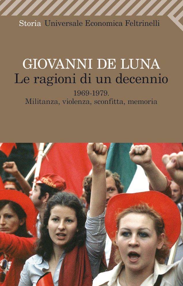 Le ragioni di un decennio: 1969-1979. Militanza, violenza, sconfitta, memoria