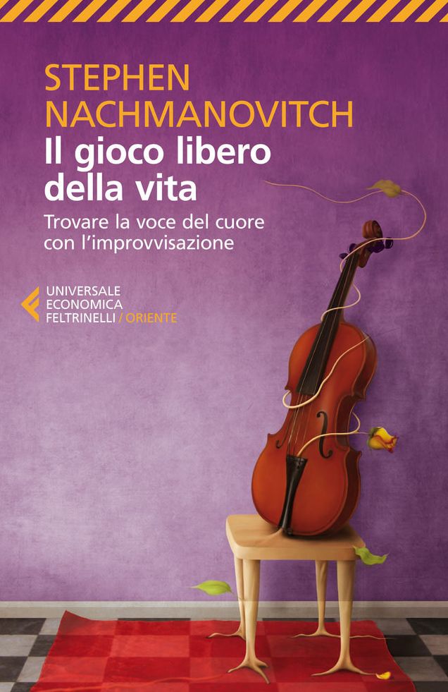 Il gioco libero della vita: Trovare la voce del cuore con l'improvvisazione