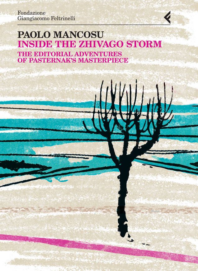 Inside the Zhivago Storm: The Editorial Adventures of Pasternak's Masterpiece. Anno Quarantasettesimo