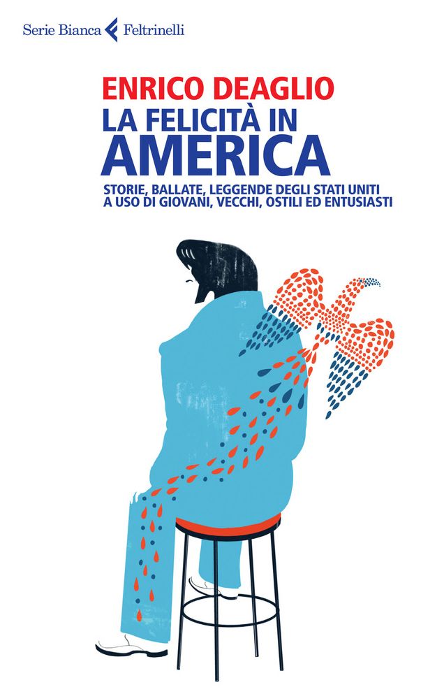 La felicità in America: Storie, ballate, leggende degli Stati Uniti a uso di giovani, vecchi, ostili ed entusiasti