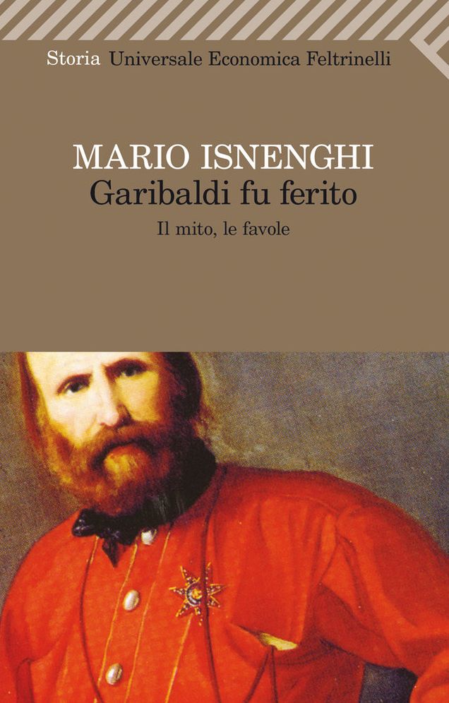 Garibaldi fu ferito: Il mito, le favole