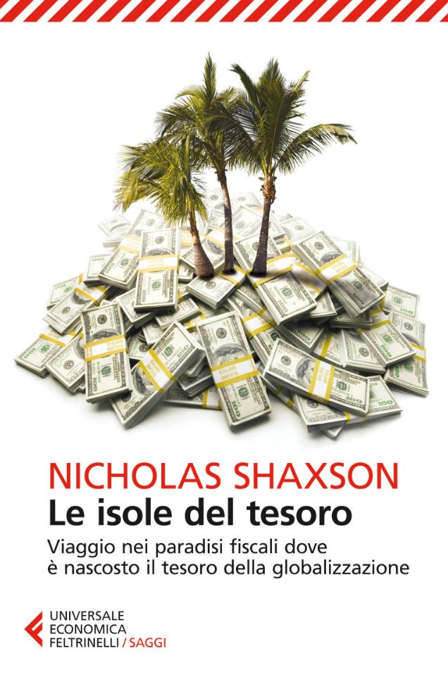 Le isole del tesoro: Viaggio nei paradisi fiscali dove è nascosto il tesoro della globalizzazione