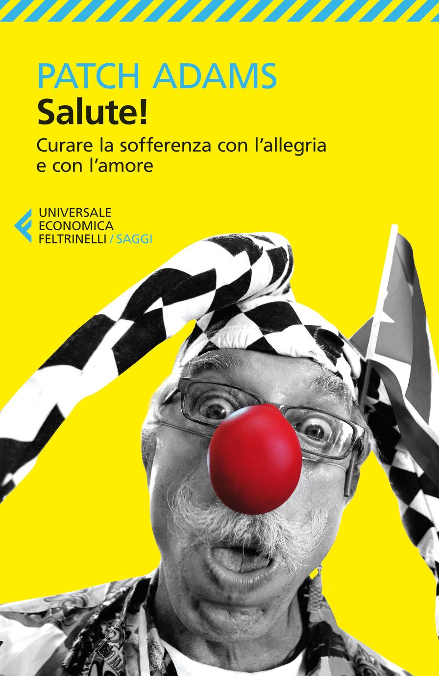 Salute!: Curare la sofferenza con l'allegria e con l'amore