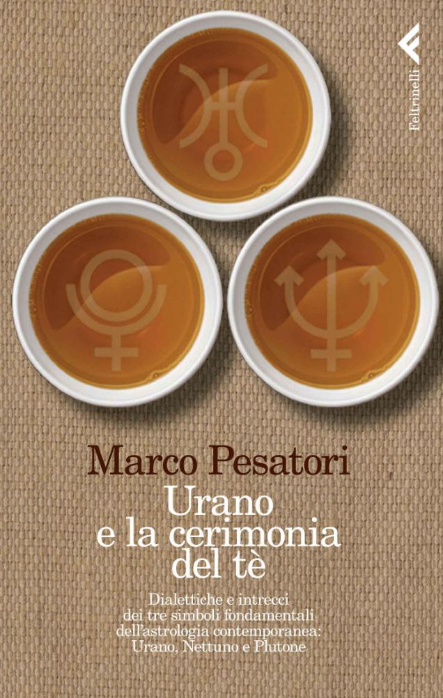 Urano e la cerimonia del tè: Dialettiche e intrecci dei tre simboli fondamentali dell'astrologia contemporanea: Urano, Nettuno e Plutone