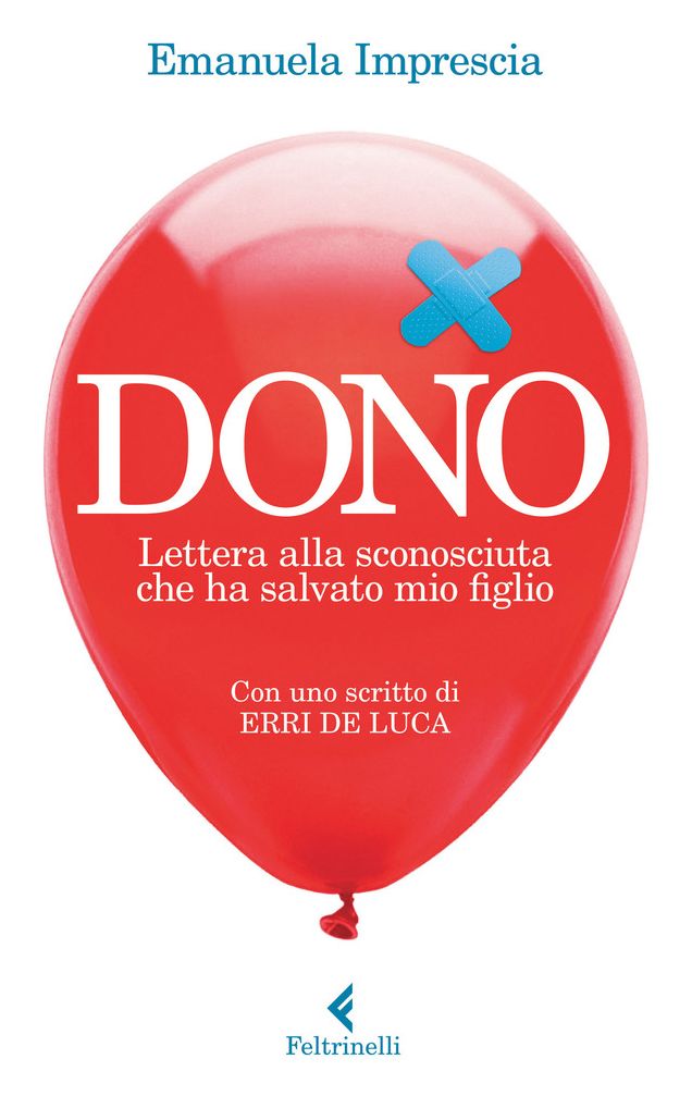 Dono: Lettera alla sconosciuta che ha salvato mio figlio. Con uno scritto di Erri De Luca