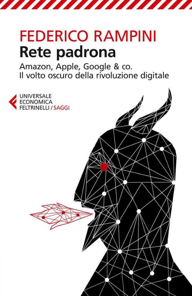 Rete padrona: Amazon, Apple, Google & co. ?Il volto oscuro della rivoluzione digitale