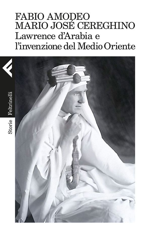Lawrence d'Arabia e l'invenzione del Medio Oriente