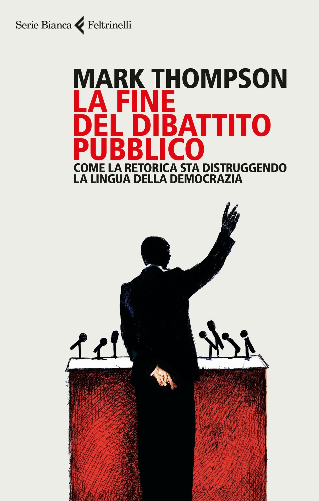 La fine del dibattito pubblico: Come la retorica sta distruggendo la lingua della democrazia