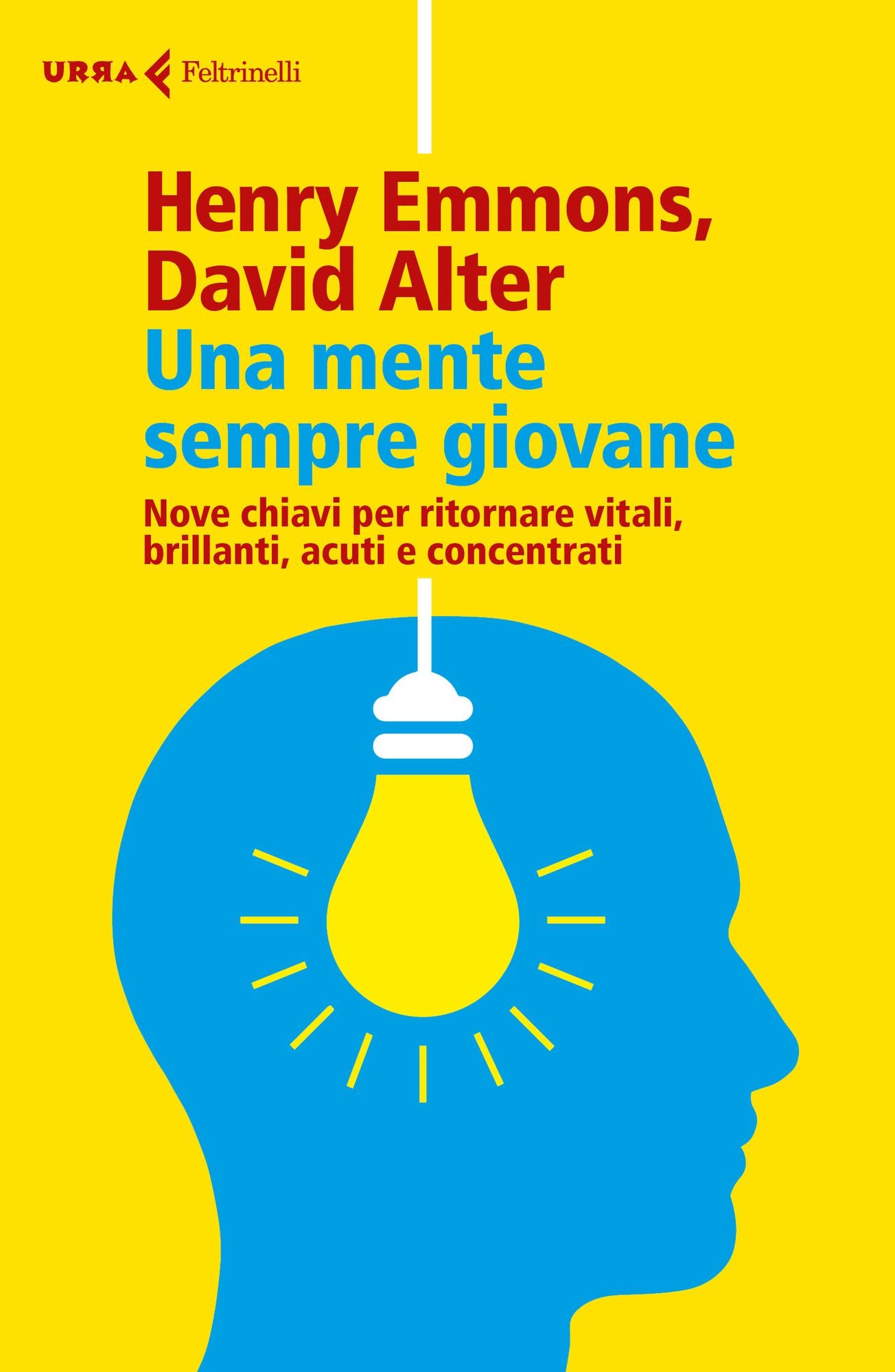 Una mente sempre giovane: Nove chiavi per ritornare vitali, brillanti, acuti e concentrati