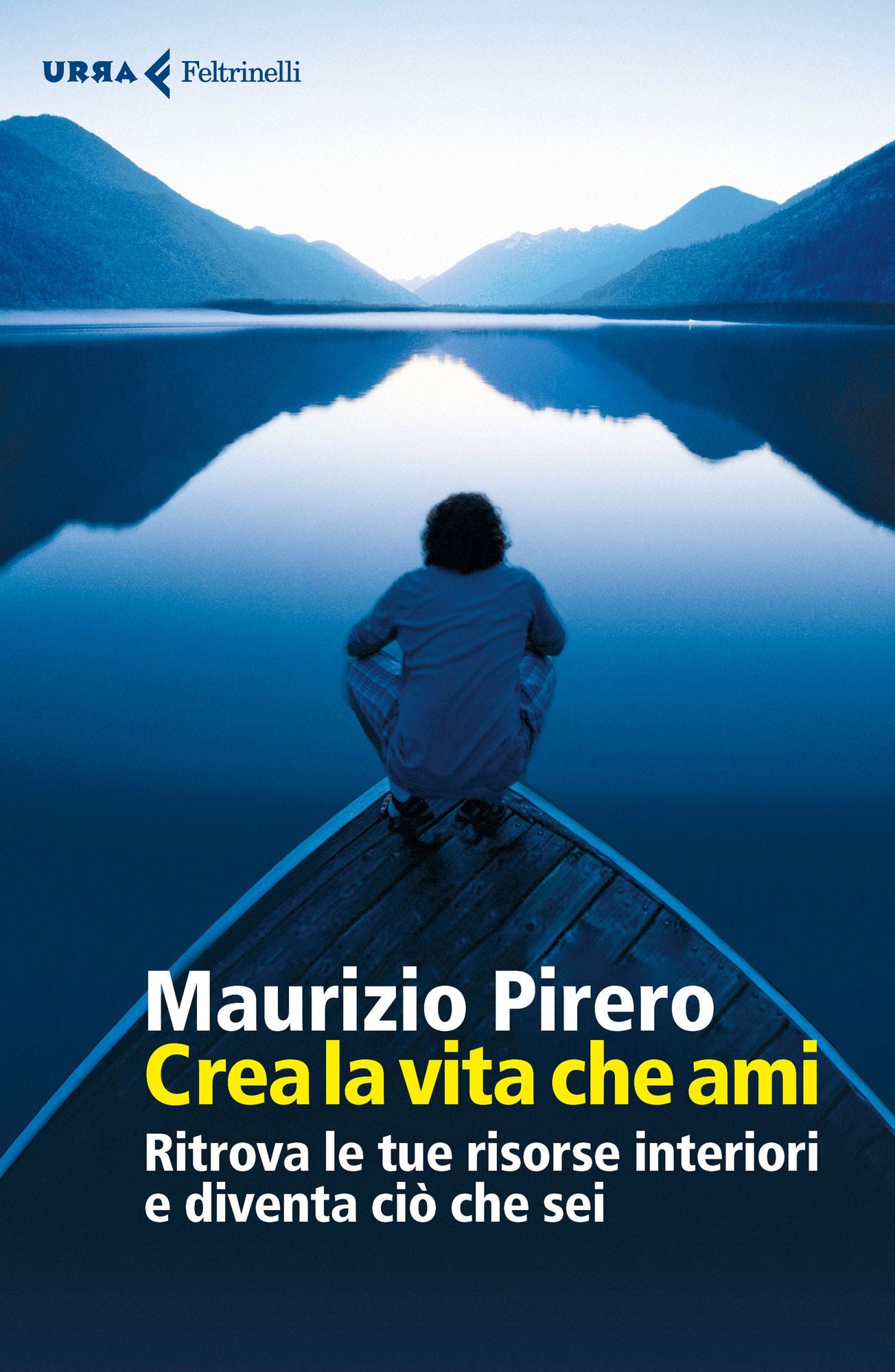 Crea la vita che ami: Ritrova le tue risorse interiori e diventa ciò che sei