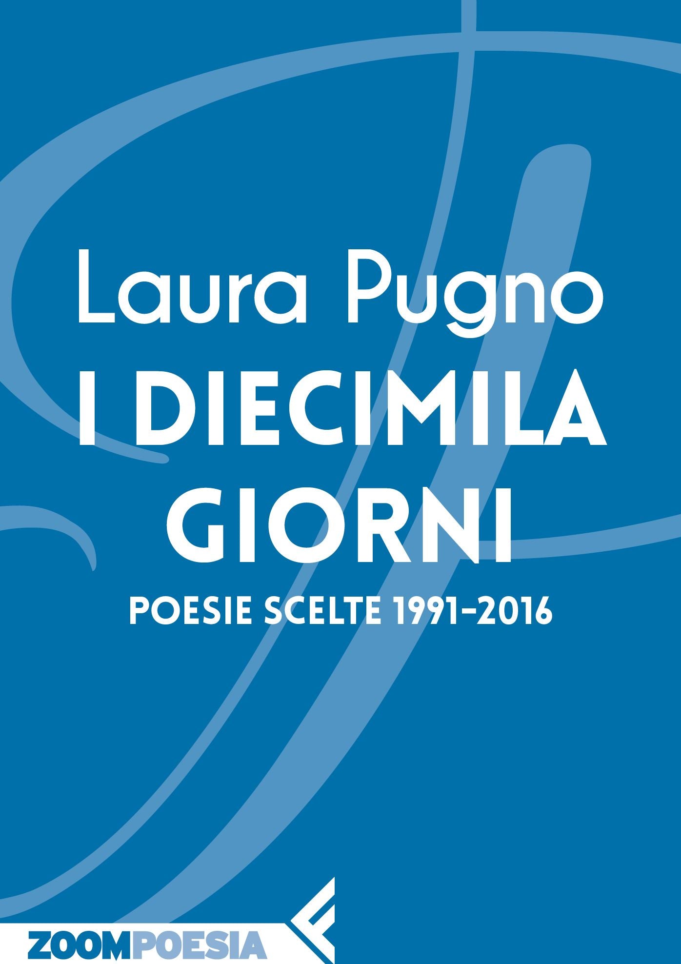 I diecimila giorni: Poesie scelte 1991-2016