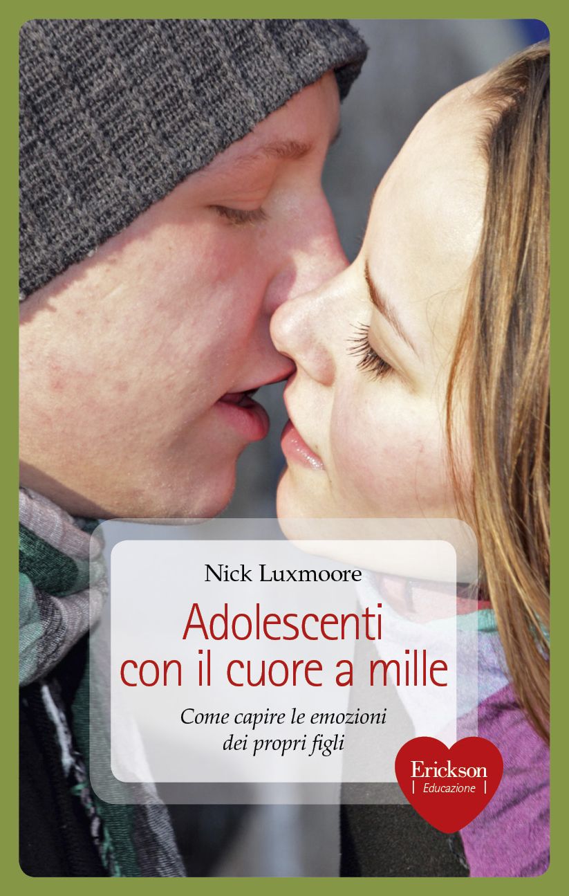 Adolescenti con il cuore a mille. Come capire le emozioni dei propri figli