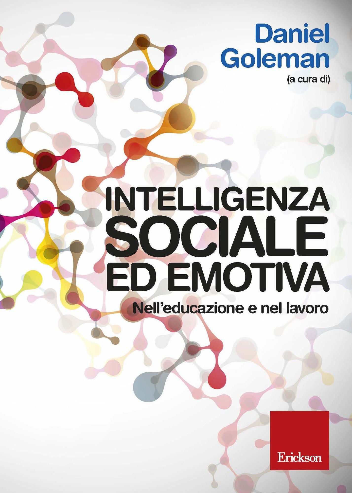 Intelligenza sociale ed emotiva. Nell'educazione e nel lavoro.