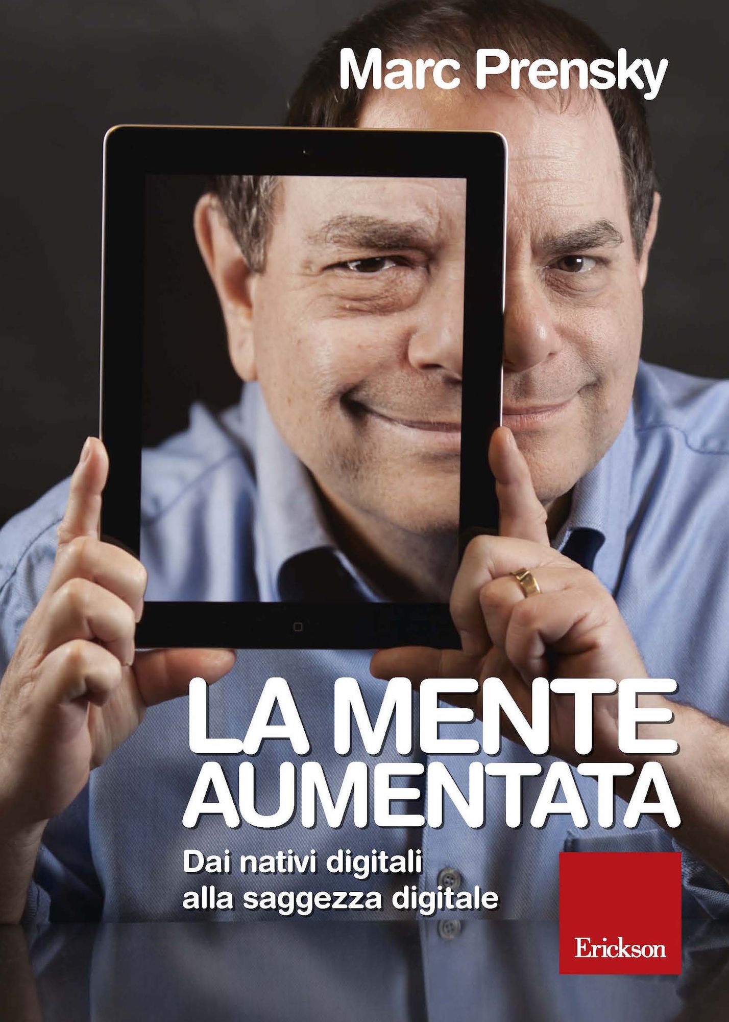 La mente aumentata. Dai nativi digitali alla saggezza digitale.