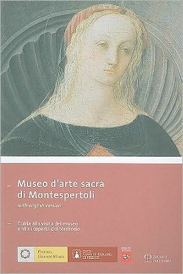 Museo D'arte Sacra Di Montespertoli: Guida Alla Visita Del Museo e Alla Scoperta Del Territorio