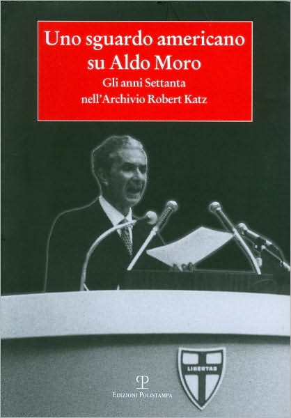 Uno sguardo americano su Aldo Moro: Gli anni Settanta nellArchivio Robert Katz