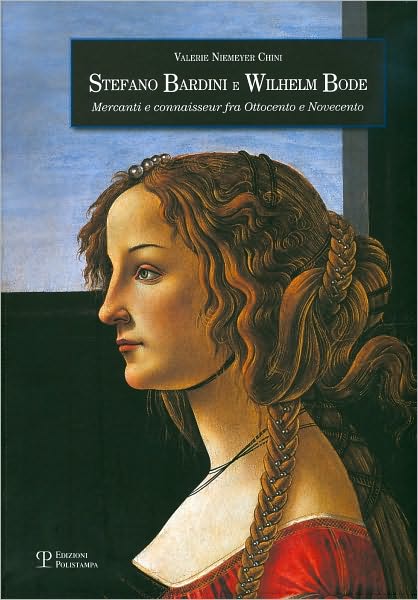 Stefano Bardini e Wilhelm Bode: Mercanti e connaisseur fra Ottocento e Novecento
