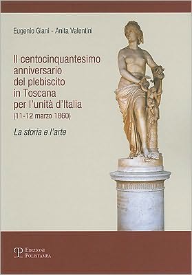 Il centocinquantesimo anniversario del plebiscito in Toscana per l'unita d'Italia (11-12 marzo 1860): La storia e l'arte