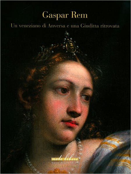 Gaspar Rem: Un veneziano di Anversa e una Giuditta Ritrovata