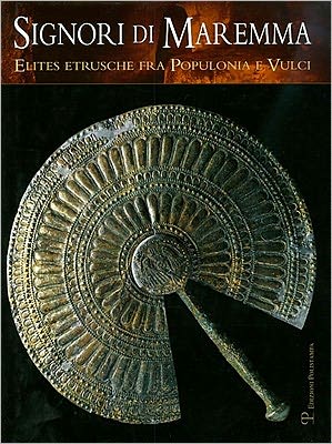 Signori di Maremma: Elites etrusche fra Populonia e Vulci