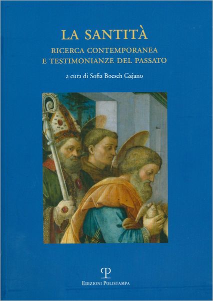 La Santita. Ricerca contemporanea e testimonianze del passato: Atti del Convegno di Studi. Prato, Biblioteca Roncioniana. 24 novembre 2007