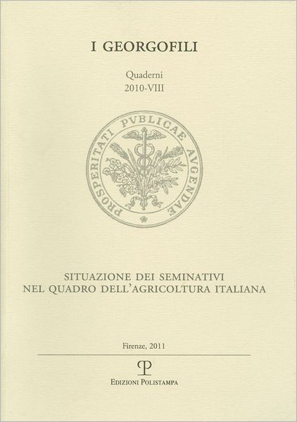 I Georgofili. Quaderni 2010-VIII: Situazione dei seminativi nel quadro dell'agricoltura italiana. Firenze, 18 novembre 2010