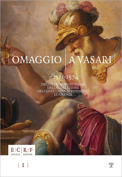 Omaggio a Vasari (1511-1574): Dipinti di Giorgio Vasari dalla collezione dellEnte Cassa di