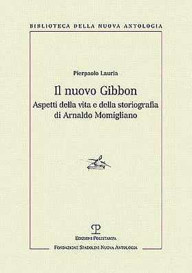 Il nuovo Gibbon: Aspetti della vita e della storiografia di Arnaldo Momigliano
