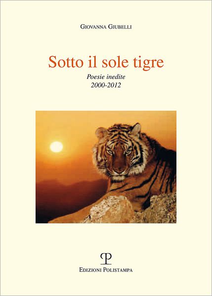 Sotto il sole tigre: Poesie inedite 2000-2012