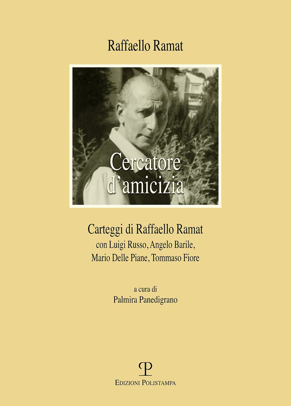 Cercatore d'amicizia: Carteggi di Raffaello Ramat con Luigi Russo, Angelo Barile, Mario Delle Piane, Tommaso Fiore